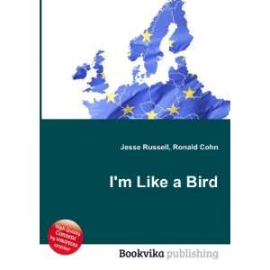  Im Like a Bird Ronald Cohn Jesse Russell Books