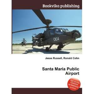    Santa Maria Public Airport: Ronald Cohn Jesse Russell: Books