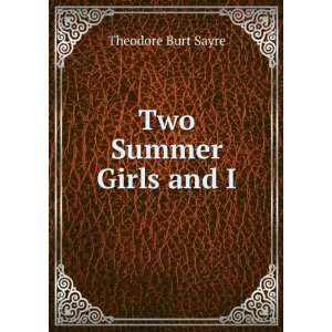  Two Summer Girls and I Theodore Burt Sayre Books