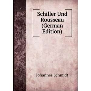 Schiller Und Rousseau (German Edition) Johannes Schmidt  