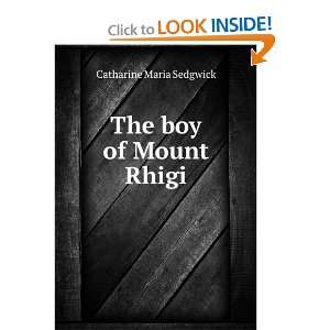 The boy of Mount Rhigi Catharine Maria Sedgwick  Books