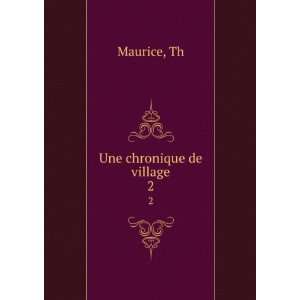  Une chronique de village. 2 Th Maurice Books