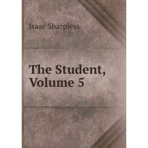  The Student, Volume 5 Isaac Sharpless Books