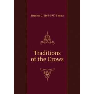 Traditions of the Crows Stephen C. 1863 1937 Simms  Books