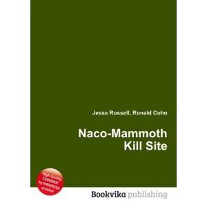  Naco Mammoth Kill Site Ronald Cohn Jesse Russell Books
