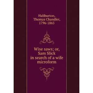   or, Sam Slick in search of a wife. Thomas Chandler Haliburton Books