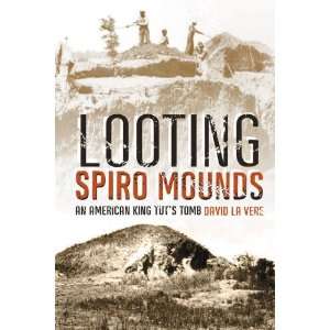  Looting Spiro Mounds An American King Tuts Tomb 