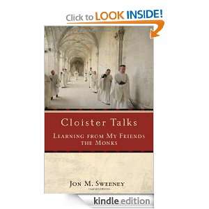 Cloister Talks Learning from My Friends the Monks Jon M Sweeney 