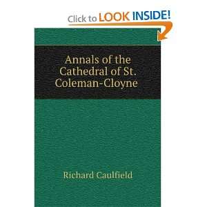   of the cathedral of st. Coleman, Cloyne Richard Caulfield Books