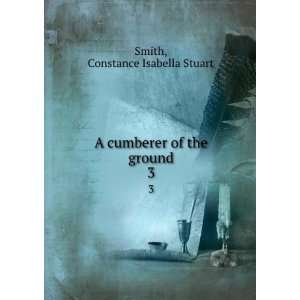   cumberer of the ground. 3 Constance Isabella Stuart Smith Books