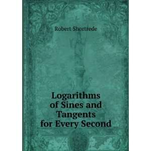  Logarithms of Sines and Tangents for Every Second Robert 