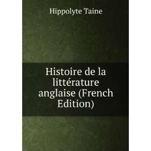   de la littÃ©rature anglaise (French Edition) Hippolyte Taine Books