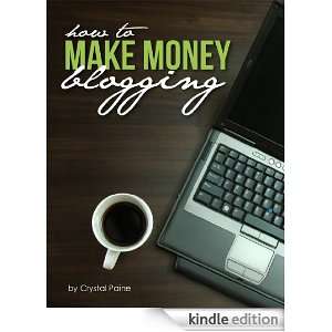 How to Make Money Blogging Crystal Paine  Kindle Store