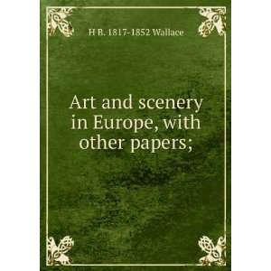   Europe, with other papers; H B. 1817 1852 Wallace  Books
