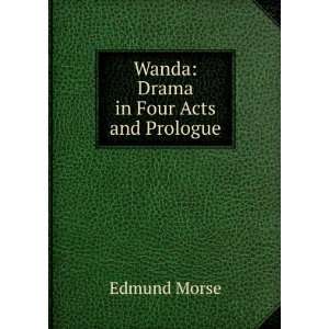    Wanda Drama in Four Acts and Prologue. Edmund Morse Books