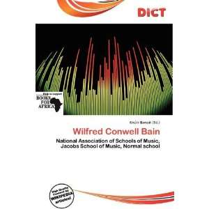  Wilfred Conwell Bain (9786200503626) Knútr Benoit Books