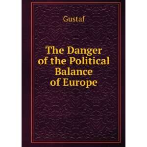    The Danger of the Political Balance of Europe Gustaf Books