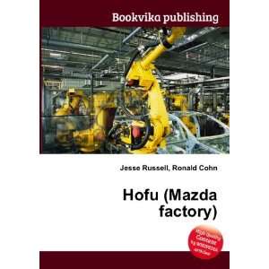  Hofu (Mazda factory): Ronald Cohn Jesse Russell: Books