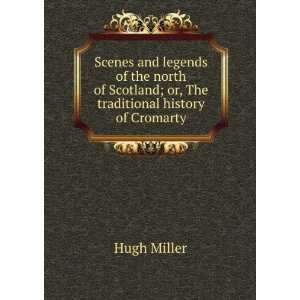  Scotland, or The traditional history of Cromarty Hugh Miller Books