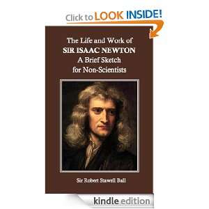  Life and Work of Sir Isaac Newton A Brief Sketch for Non Scientists