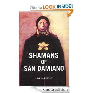 Shamans of San Damiano (The Age of Reality) J. Lamah Walker  