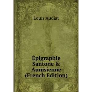 Ã?pigraphie Santone & Aunisienne (French Edition) Louis 