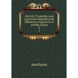   fabularum fragmenta et scholia GrÃ¦ca. 8 Aeschylus Books