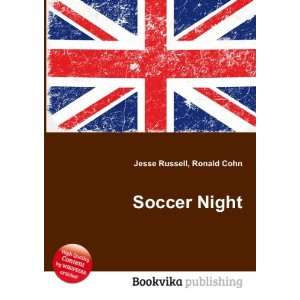 Soccer Night: Ronald Cohn Jesse Russell:  Books
