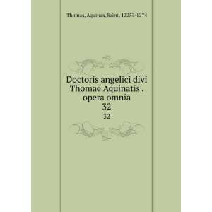   Aquinatis . opera omnia. 32 Aquinas, Saint, 1225? 1274 Thomas Books