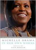 Michelle Obama in her Own Words Lisa Rogak