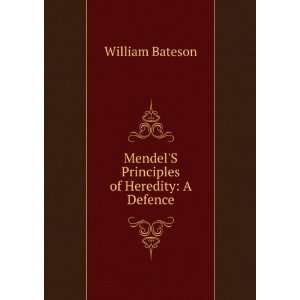    MendelS Principles of Heredity A Defence William Bateson Books