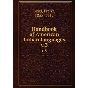   Handbook of American Indian languages. v.3 Franz Boas Books