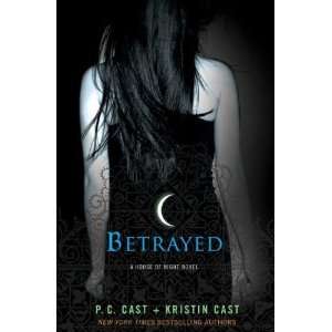    Betrayed A House of Night Novel [Hardcover] P. C. Cast Books
