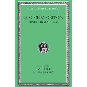  Dio Chrysostom Discourses 31 36 (Loeb Classical Library 