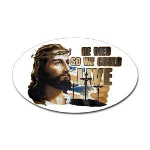  Sticker (Oval) Jesus He Died So We Could Live Everything 