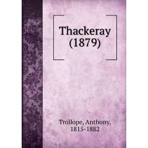   Thackeray (1879) (9781275154292) Anthony, 1815 1882 Trollope Books