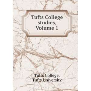  Tufts College studies, Volume 1 Tufts University Tufts 