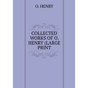  COLLECTED WORKS OF O. HENRY (LARGE PRINT O. HENRY Books