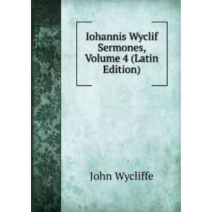   Wyclif Sermones, Volume 4 (Latin Edition) John Wycliffe Books