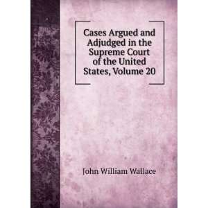   Court of the United States, Volume 20 John William Wallace Books