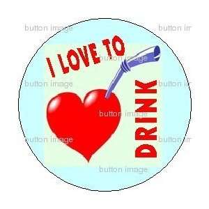   LOVE TO DRINK Pinback Button 1.25 Pin Alcohol Liquor 