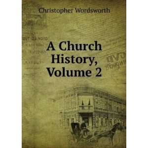  A Church History, Volume 2 Christopher Wordsworth Books