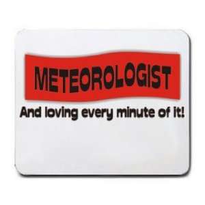  METEOROLOGIST And loving every minute of it Mousepad 