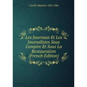 Les Journaux Et Les Journalistes Sous Lempire Et Sous La Restauration 