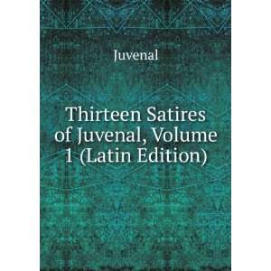   Thirteen Satires of Juvenal, Volume 1 (Latin Edition) Juvenal Books
