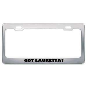  Got Lauretta? Girl Name Metal License Plate Frame Holder 