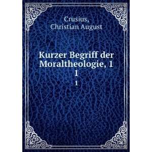  Kurzer Begriff der Moraltheologie, 1. 1 Christian August 