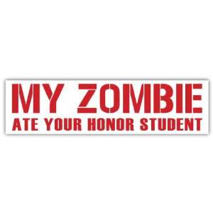 My Zombie Ate Your Honor Student Funny Car Bumper Sticker Decal 8 X 2 