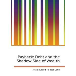 Payback Debt and the Shadow Side of Wealth Ronald Cohn Jesse Russell 