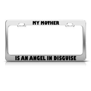  My Mother Is An Angel In Disguise license plate frame 